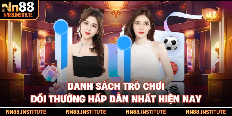 Danh sách trò chơi đổi thưởng hấp dẫn nhất hiện nay